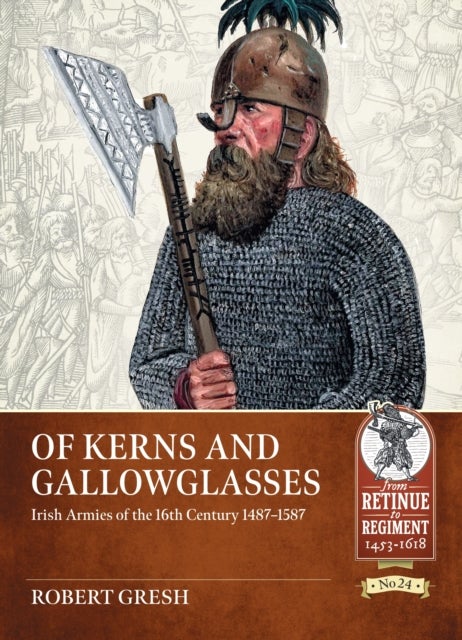 Of Kerns and Gallowglasses - Irish Armies of the 16th Century 1487-1587