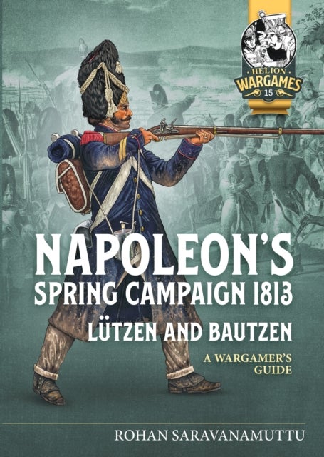Napoleon's Spring Campaign 1813 - Lutzen and Bautzen - A Wargamer's Guide