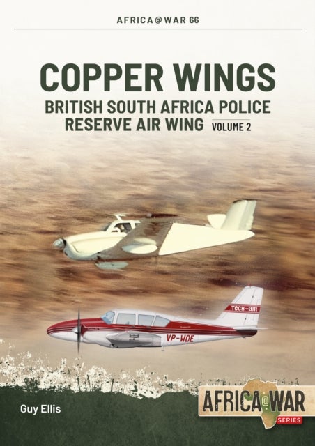 Copper Wings - British South Africa Police Reserve Air Wing Volume 2