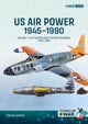 US Air Power 1945-1990 Volume 1
