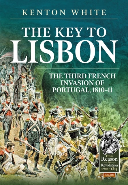 The Key to Lisbon - The Third French Invasion of Portugal, 1810-11