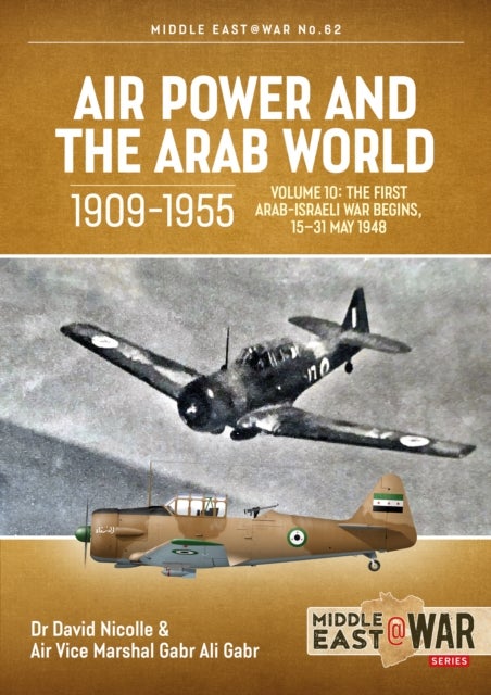 Air Power and the Arab World, 1909-1955 - Volume 10: The First Arab-Israeli War Begins, 15-31 May 1948