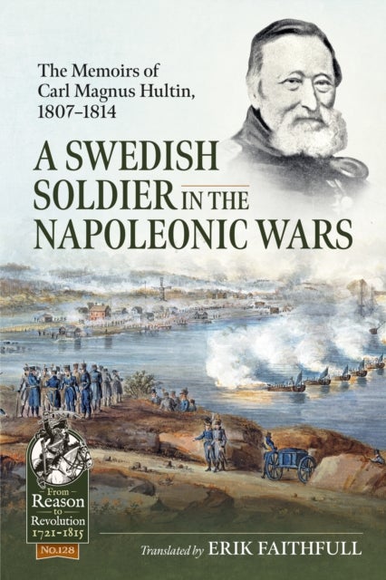 A Swedish Soldier in the Napoleonic Wars - The Memoirs of Carl Magnus Hultin, 1807-1814