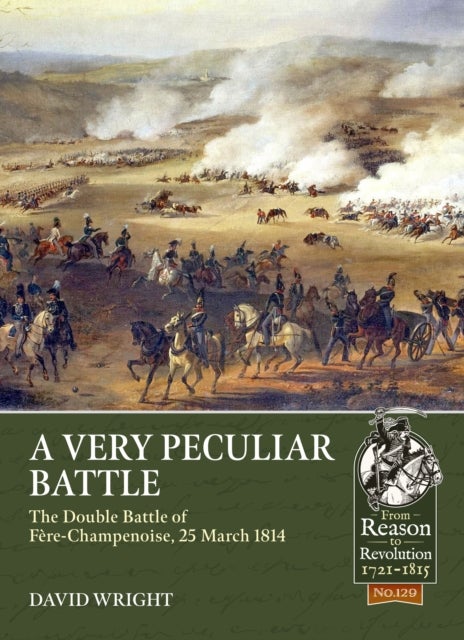 A Very Peculiar Battle - The Double Battle of Fere-Champenoise, 25 March 1814