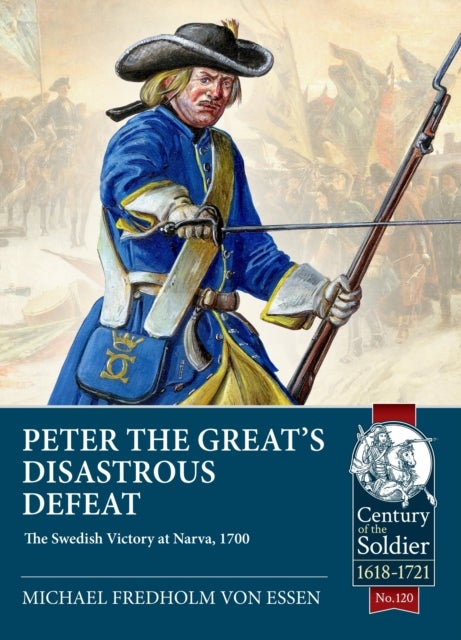 Peter the Great’s Disastrous Defeat - The Swedish Victory at Narva, 1700