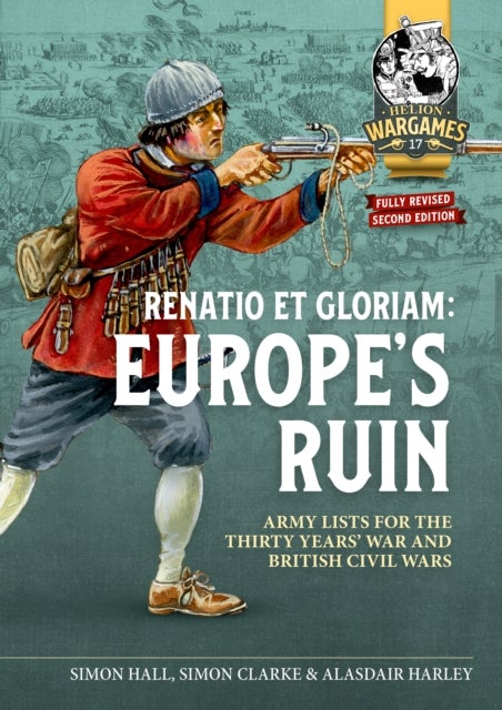 Renatio et Gloriam: Europe's Ruin - Army Lists for The Thirty Years War and British Civil Wars