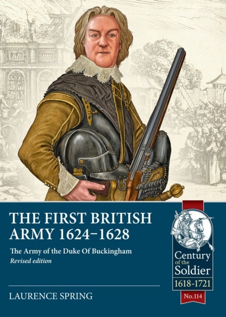The First British Army 1624-1628 - The Army of the Duke Of Buckingham