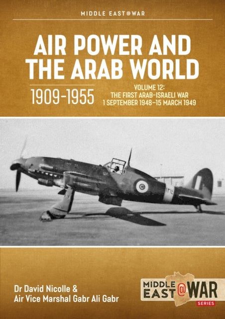 Air Power and the Arab World 1909-1955 Volume 12 - The First Arab-Israeli War 1 September 1948 - 15 March 1949
