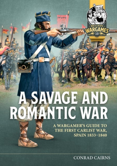 A Savage and Romantic War - A Wargamer’s Guide to the First Carlist War, Spain 1833-1840