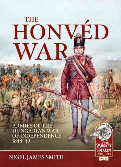 The Honved War - Armies of the Hungarian War of Independence 1848-49