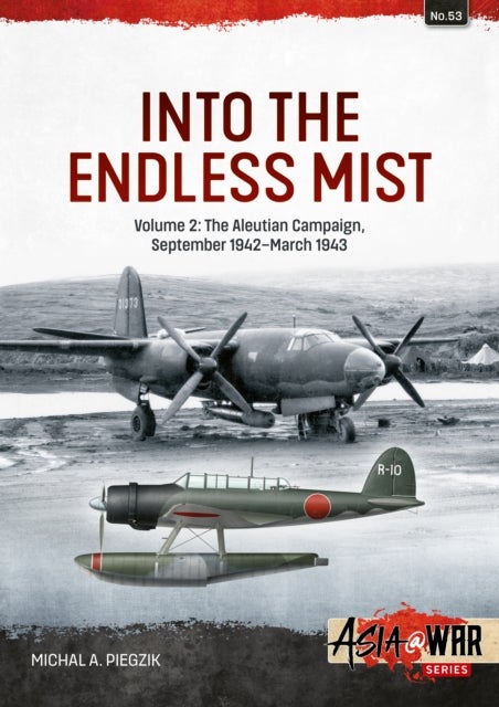 Into the Endless Mist Volume 2 - The Aleutian Campaign, September 1942-March 1943