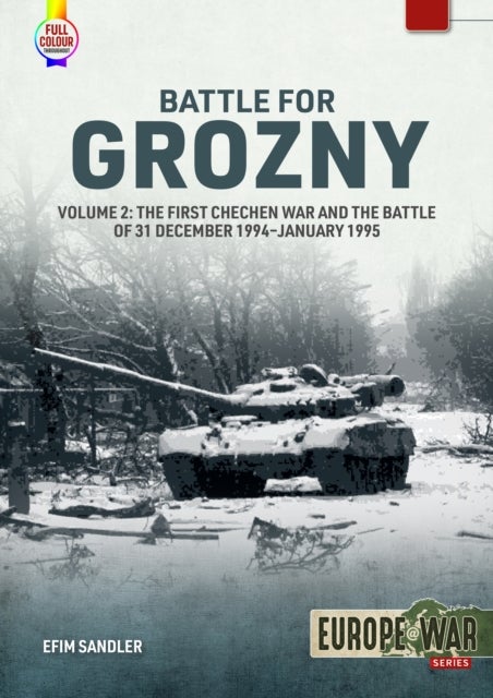 Battle for Grozny Volume 2 - The First Chechen War and the Battle of 31 December 1994-January 1995