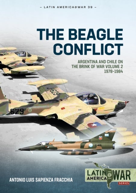 The Beagle Conflict Volume 2 - Argentina and Chile on the Brink of War 1978-1984