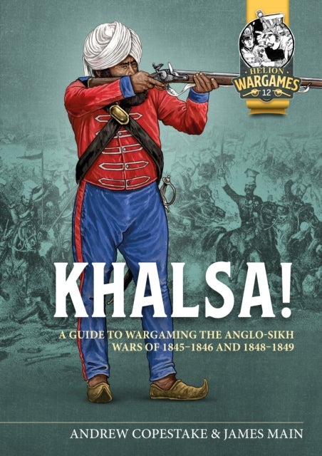 Khalsa! - A Guide to Wargaming the Anglo-Sikh Wars 1845-1846 and 1848-1849