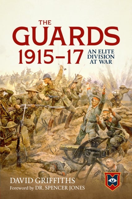 The Guards 1915-17 - An Elite Division at War