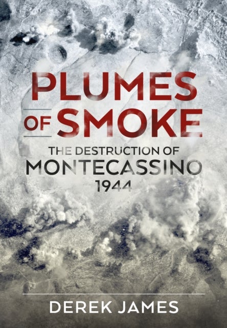 Plumes of Smoke - The Destruction of Montecassino 1944
