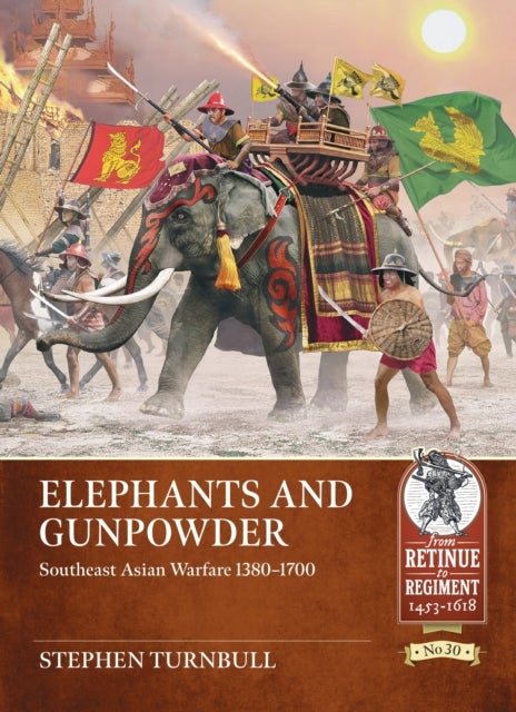 Elephants and Gunpowder - Southeast Asian Warfare 1380-1700
