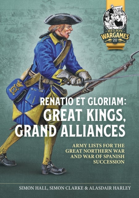 Renatio et Gloriam: Great Kings, Grand Alliances - Army Lists for the Great Northern War and War of Spanish Succession