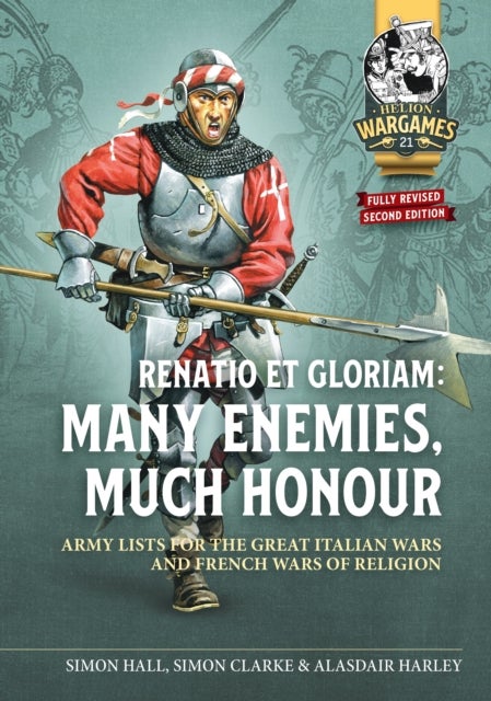 Renatio et Gloriam: Many Enemies, Much Honour - Army Lists for the Great Italian Wars and French Wars of Religion
