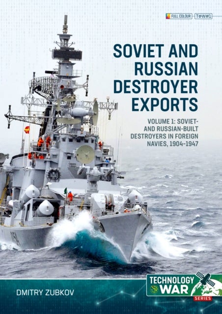Soviet and Russian Destroyer Exports Volume 1 - Imperial Russian-built Destroyers in Service with Foreign Navies, 1904-1954