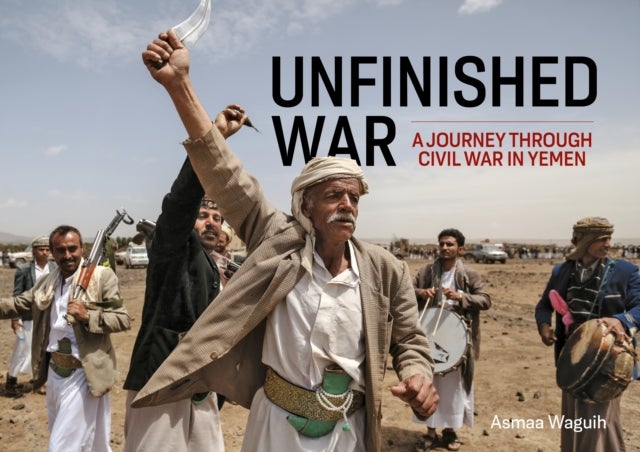 Unfinished War - A Journey through Civil War in Yemen