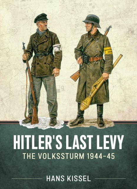 Hitler's Last Levy - The Volkssturm 1944-45