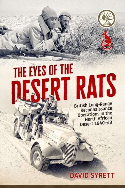 The Eyes of the Desert Rats - British Long-Range Reconnaissance Operations in the North African Desert 1940-43