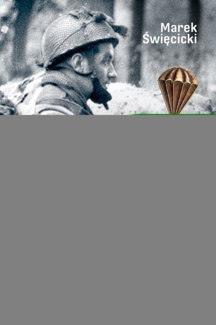 With the Red Devils at Arnhem - Personal Experiences with the 1st Polish Parachute Brigade 1944