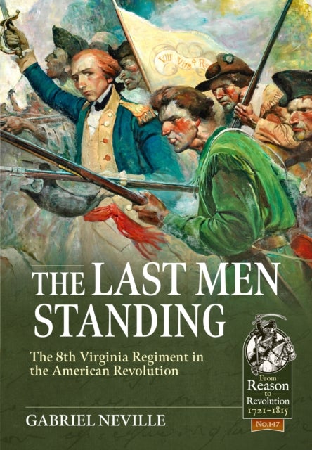 The Last Men Standing - The 8th Virginia Regiment in the American Revolution