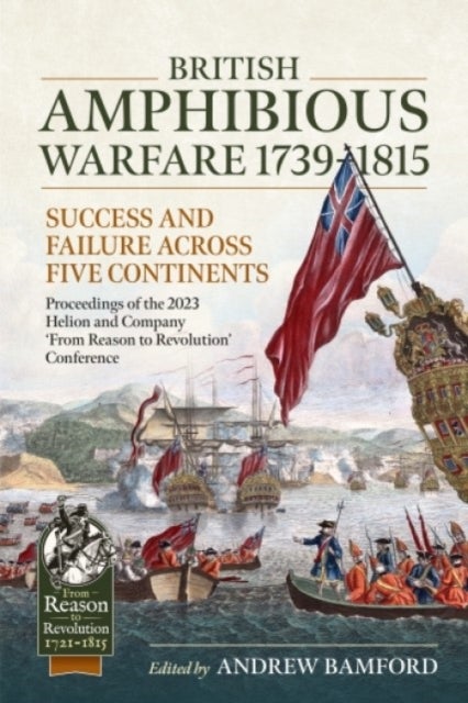 British Amphibious Warfare 1739-1815 - Success and Failure Across Five Continents