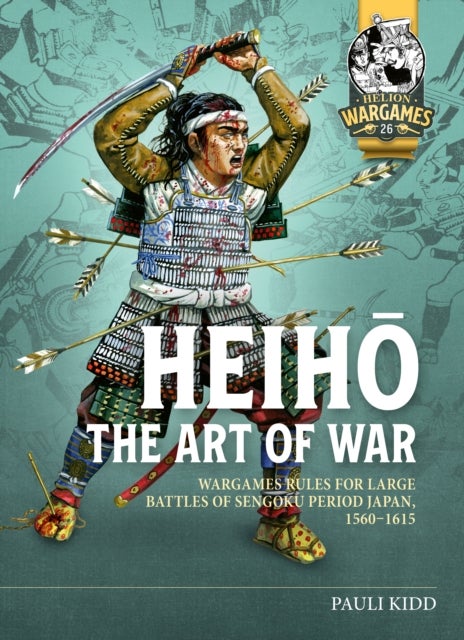 Heiho The Art of War - Wargames Rules for Large Battles of Sengoku Period Japan, 1560-1615