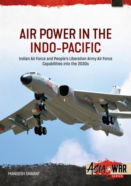 Air Power in the Indo-Pacific Volume 1 - Chinese Air Power, Doctrine, Planning and Combat Posture into the 2030s