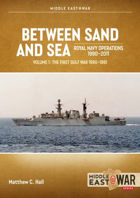 Between Sand and Sea: Royal Navy Operations 1990–2011 Volume 1 - The First Gulf War 1990-1991