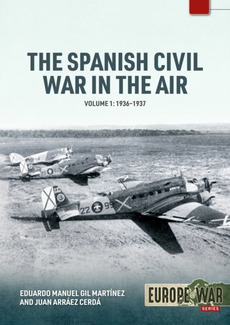The Spanish Civil War in the Air Volume 1 - 1936-1937