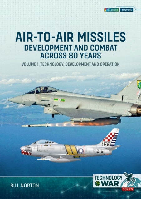 Air-to-Air Missiles, Development and Combat Across 80 Years Volume 1 - Technology, Development and Operation