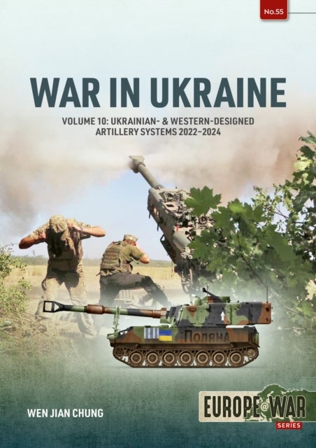 War in Ukraine Volume 10 - Ukrainian- & Western-Designed Artillery Systems, 2022-2024
