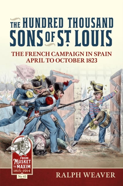 The Hundred Thousand Sons of St Louis - The French Campaign in Spain April to October 1823