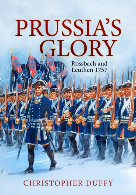 Prussia's Glory - Rossbach and Leuthen 1757