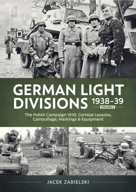 German Light Divisions 1938-39 Volume 2 - Polish Campaign 1939, Combat Lessons, Camouflage, Markings & Equipment