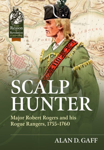 Scalp Hunter - Major Robert Rogers and His Rogue Rangers, 1755 - 1760