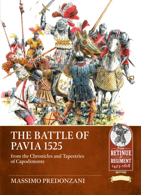 The Battle of Pavia 1525 - From the Chronicles and Tapestries of The Capodimonte Museum