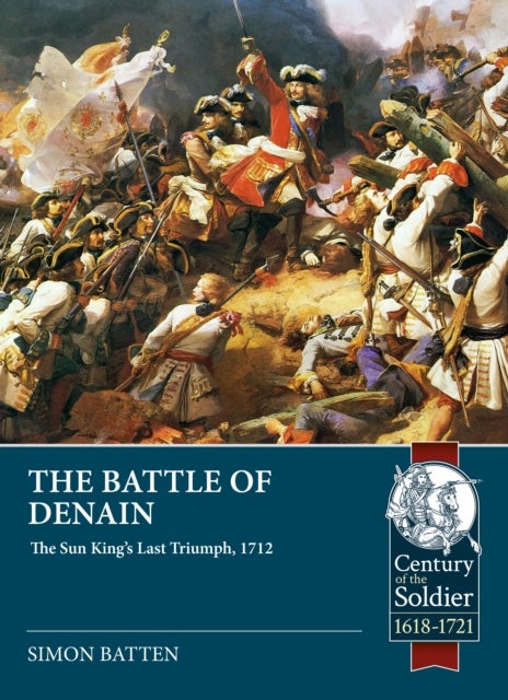 The Battle of Denain - The Sun King's Last Triumph, 1712