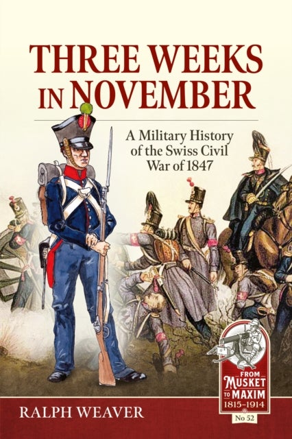Three Weeks in November - A Military History of the Swiss Civil War of 1847