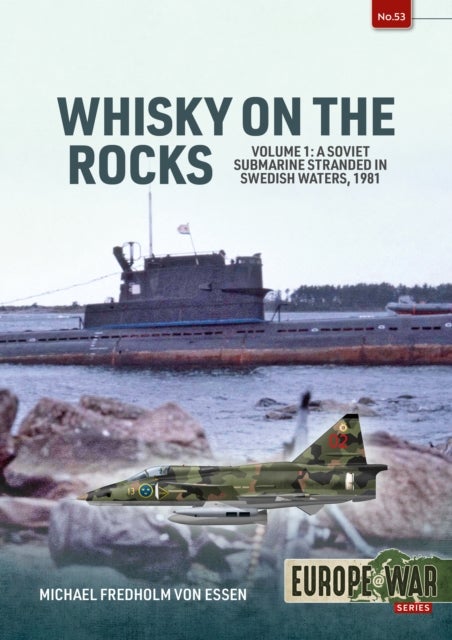Whiskey on the Rocks Volume 1 - A Soviet Submarine Stranded in Swedish Waters, 1981