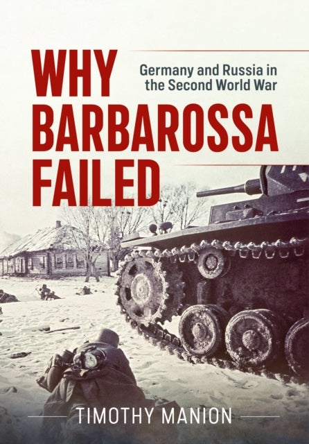 Why Barbarossa Failed - Germany and Russia in the Second World War