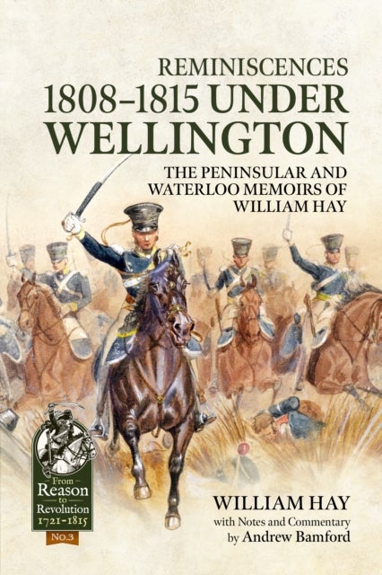 Reminiscences 1808-1815 Under Wellington - The Peninsular and Waterloo Memoirs of William Hay