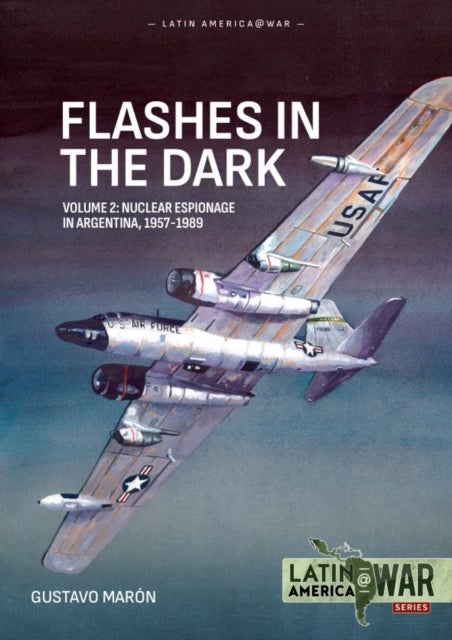 Flashes in the Dark Volume 2 - Nuclear espionage in Argentina, 1957-1989