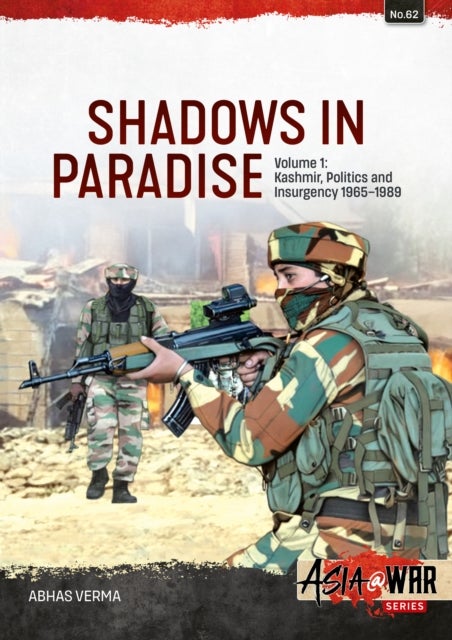 Shadows in Paradise Volume 1 - Kashmir, Politics and Insurgency, 1965-1989