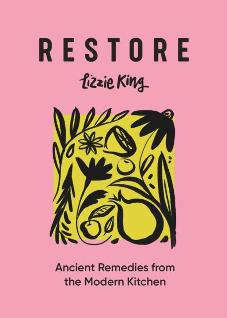 Restore - Ancient Remedies from the Modern Kitchen