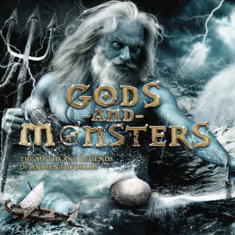 Gods and Monsters - The Myths and Legends of Ancient Worlds